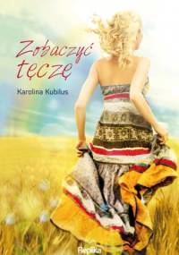 Zobaczyć tęczę - Karolina Kubilus