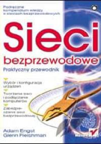 Sieci bezprzewodowe. Praktyczny przewodnik - Adam Engst, Glenn Fleishman