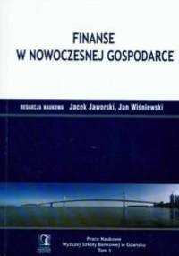 Finanse w nowoczesnej gospodarce t.1 - Jacek Jaworski, Jan Wiśniewski