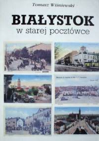 Białystok w starej pocztówce - Tomasz Wiśniewski