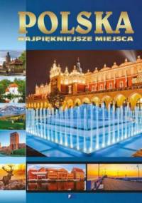 Polska. Najpiękniejsze miejsca - praca zbiorowa
