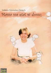 Mama ma etat w domu - Izabela Górnicka-Zdziech