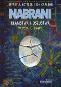 Nabrani. Kłamstwa i oszustwa w psychoterapii - Jon Carlson, Jeffrey A. Kottler