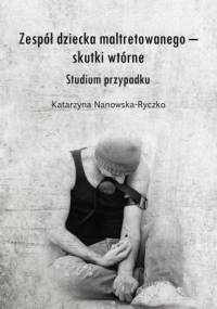 Zespół dziecka maltretowanego – skutki wtórne. Studium przypadku - Katarzyna Nanowska-Ryczko