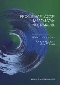 Problemy filozofii matematyki i informatyki - Jan Woleński, Roman Murawski