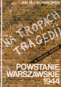 Na tropach tragedii - Powstanie Warszawskie 1944. Wybór dokumentów wraz z komentarzem - Jan M. Ciechanowski