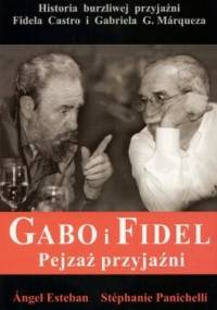 Gabo i Fidel. Pejzaż przyjaźni. - Angel Esteban, Stephanie Panichelli