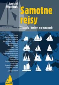 Samotne rejsy. Triumfy i śmierć na oceanach - Andrzej Urbańczyk