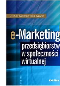 e-Marketing przedsiębiorstwa w społeczności wirtualnej - Urszula Świerczyńska-Kaczor