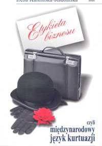 Etykieta biznesu, czyli międzynarodowy język kurtuazji - Irena Kamińska-Radomska