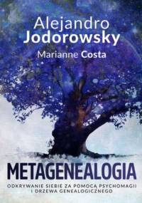 Metagenealogia. Odkrywanie siebie za pomocą psychomagii i drzewa genealogicznego - Alejandro Jodorowsky, Costa Marianne