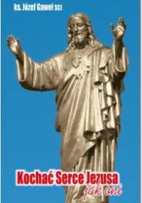 Kochać serce Jezusa jak oni - Józef Gaweł