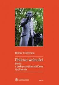 Oblicza wolności. Studia z praktycznej filozofii Kanta i jej historia - Heiner F. Klemme