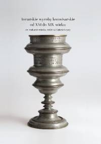 Toruńskie wyroby konwisarskie od XVII do XIX wieku ze znakami miasta, mistrza i jakości cyny - Michał Kurkowski