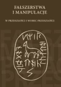 Fałszerstwa i manipulacje w przeszłości i wobec przeszłości