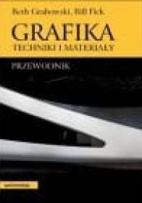 Grafika. Techniki i materiały. Przewodnik - Beth Grabowski, William Flick