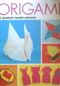 Origami 15 prostych modeli zabawek - Toshie Takahama