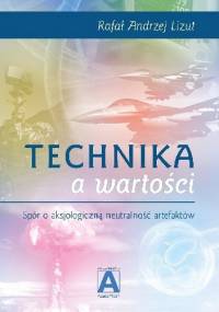 Technika a wartości. Spór o aksjologiczną neutralność artefaktów - Rafał Lizut