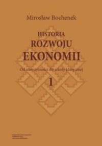 Historia rozwoju ekonomii. Tom 1 Od starożytności do szkoły klasycznej - Mirosław Bochenek