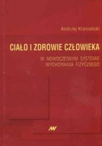 Ciało i zdrowie człowieka w nowoczesnym systemie wychowania fizycznego - Andrzej Krawiński