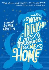 When Friendship Followed Me Home - Paul Griffin