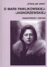 Zniknę jak obłok. O Marii Pawlikowskiej-Jasnorzewskiej. Wspomnienia i wiersze - Mariola Pryzwan