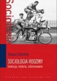 Socjologia rodziny. Ewolucja, historia, zróżnicowanie - Tomasz Szlendak