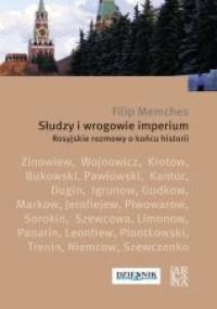 Słudzy i wrogowie imperium. Rosyjskie rozmowy o końcu historii - Filip Memches
