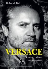 Versace: Geniusz, sława i morderstwo - Deborah Ball