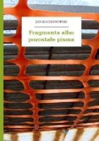 Fragmenta albo pozostałe pisma - Jan Kochanowski