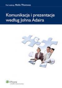 Thomas Neil. Komunikacja i prezentacje według Johna Adaira. - Neil Thomas