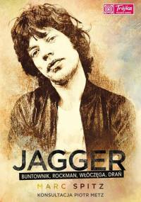Jagger. Buntownik, rockman, włóczęga, drań - Marc Spitz