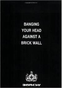 Banging Your Head Against a Brick Wall - Banksy