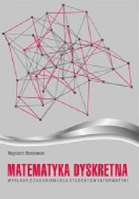 Matematyka dyskretna. Wykłady z zadaniami dla studentów informatyki - Wojciech Broniowski