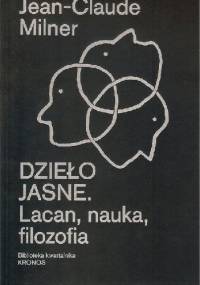 Dzieło jasne. Lacan, nauka, filozofia - Jean-Claude Milner