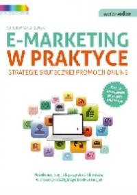 E-marketing w praktyce. Strategie skutecznej promocji online - Artur Maciorowski