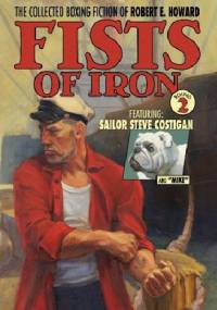 The Collected Boxing Fiction of Robert E. Howard: Fists of Iron Round 2 - Robert E. Howard