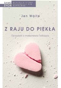 Z raju do piekła - Jen Waite