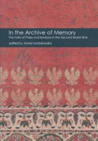 In the Archive of Memory. The Fate of Poles and Iranians in the Second World War - praca zbiorowa