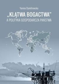 "Klątwa bogactwa" a polityka gospodarcza państwa - Dymitrowska Yanina