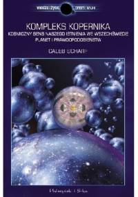 Kompleks Kopernika. Kosmiczny sens naszego istnienia we Wszechświecie planet i prawdopodobieństw - Caleb Scharf