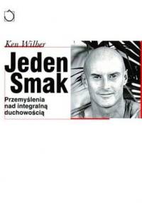 Jeden smak: przemyślenia nad integralną duchowością - Ken Wilber