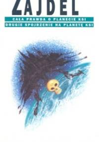 Cała prawda o planecie Ksi. Drugie spojrzenie na planetę Ksi - Janusz Andrzej Zajdel
