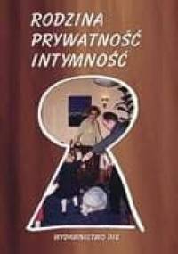 Rodzina - Prywatność - Intymność. Dzieje rodziny polskiej w kontekście europejskim. - Andrzej Szwarc, Anna Żarnowska