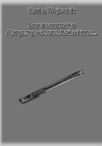 Szara soczewka. Aforyzmy, wiersze, haiku i inne... - Yanko Wojownik