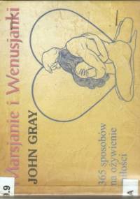 Marsjanki i Wenusjanki - 365 sposobów na ożywienie miłości - John Gray