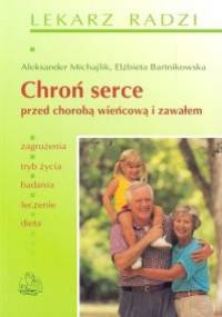 Chroń serce przed chorobą wieńcową i zawałem - Aleksander Michajlik, Elżbieta Bartnikowska