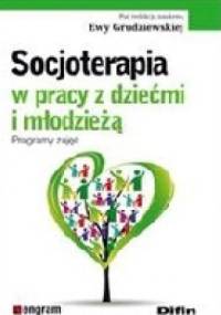Socjoterapia W Pracy Z Dziećmi I Młodzieżą. Programy Zajęć - Ewa Grudziewska