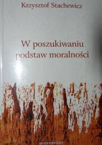 W poszukiwaniu podstaw moralności. Tomistyczna etyka prawa naturalnego a etyka wartości Dietricha von Hildebranda - Krzysztof Stachewicz