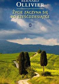 Życie zaczyna się po sześćdziesiątce - Bernard Ollivier